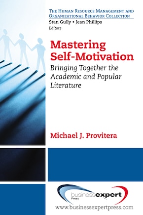 Mastering Self-Motivation: Bringing Together the Academic and Popular Literature