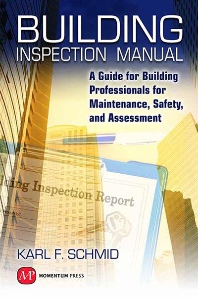 Building Inspection Manual: A Guide For Building Professionals For Maintenance, Safety, And Assessment
