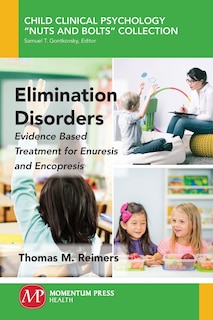 Elimination Disorders: Evidence Based Treatment For Enuresis And Encopresis