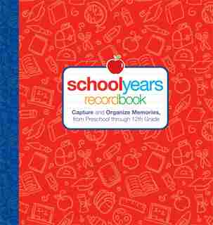 School Years: Record Book: Capture and Organize Memories from Preschool through 12th Grade de Editors Editors of Reader's Digest
