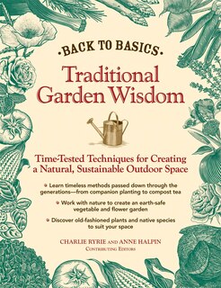 Back to Basics: Traditional Garden Wisdom: Time-Tested Tips and Techniques for Creating a Natural, Sustainable Outdoor Space