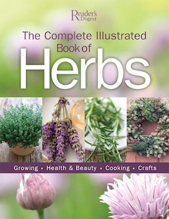 The Complete Illustrated Book of Herbs: Growing • Health & Beauty • Cooking • Crafts