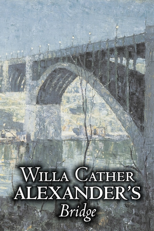 Front cover_Alexander's Bridge by Willa Cather, Fiction, Classics, Romance, Literary