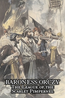 Front cover_The League of the Scarlet Pimpernel by Baroness Orczy Juvenile Fiction, Action & Adventure