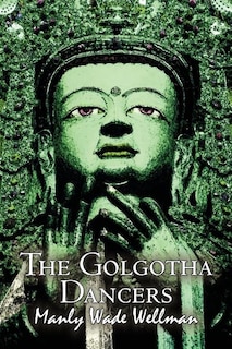 Front cover_The Golgotha Dancers by Manly Wade Wellman, Fiction, Classics, Fantasy, Horror