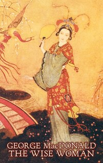 Front cover_The Wise Woman by George Macdonald, Fiction, Classics, Action & Adventure