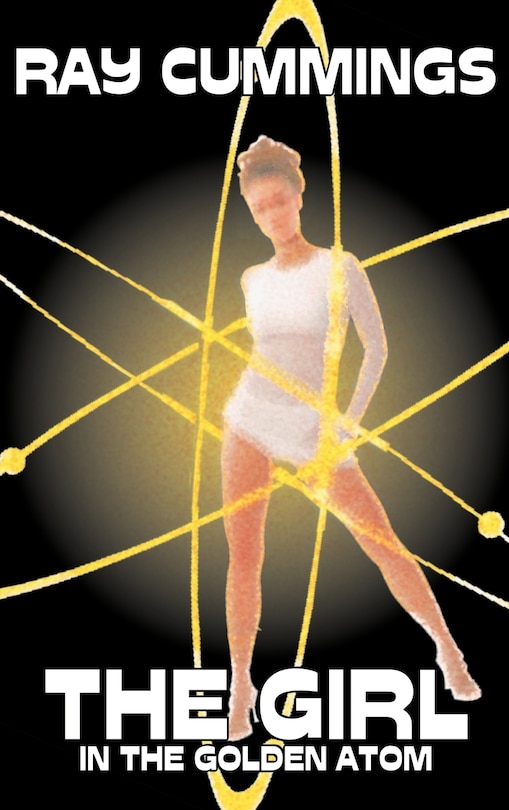 Couverture_The Girl in the Golden Atom by Ray Cummings, Science Fiction, Adventure, Classics