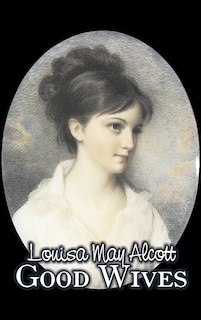 Front cover_Good Wives by Louisa May Alcott, Fiction, Family, Classics