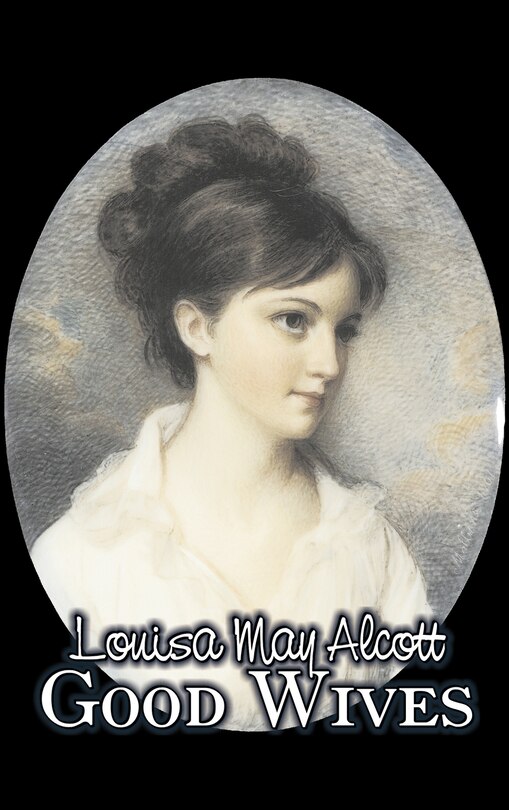 Front cover_Good Wives by Louisa May Alcott, Fiction, Family, Classics