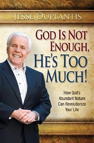 God's Not Enough He's Too Much!: How God's Abundant Nature Can Revolutionalize Your