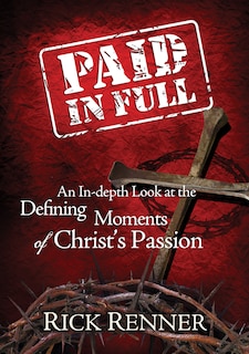 Paid In Full: An In-depth Look At The Defining Moments Of Christ's Passion