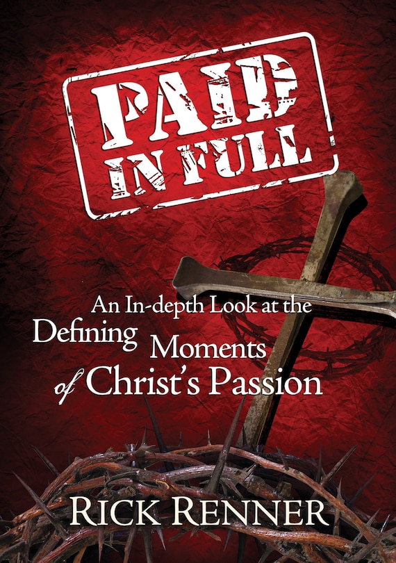 Paid In Full: An In-depth Look At The Defining Moments Of Christ's Passion