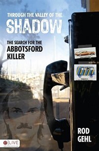 Through the Valley of the Shadow: The Search for the Abbotsford Killer