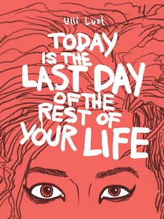 Front cover_Today Is The Last Day Of The Rest Of Your Life