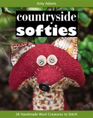 Countryside Softies: 28 Handmade Wool Creatures to Stitch