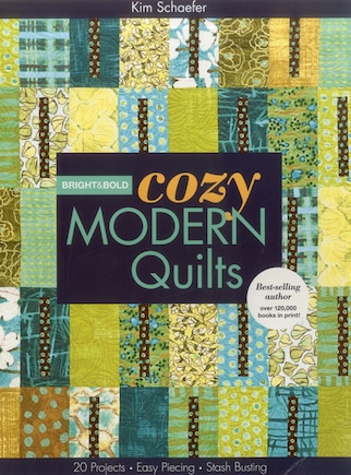 Bright & Bold Cozy Modern Quilts: 20 Projects . Easy Piecing . Stash Busting