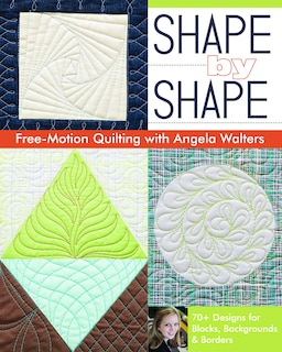 Front cover_Shape by Shape Free-Motion Quilting with Angela Walters