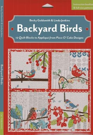 Backyard Birds: 12 Quilt Blocks to Appliqué from Piece O’ Cake Designs