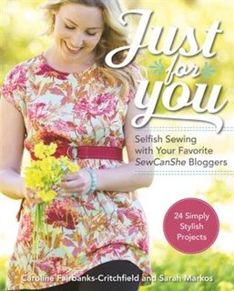 Front cover_Just For You - Selfish Sewing Projects From Your Favorite Sew Can She Bloggers