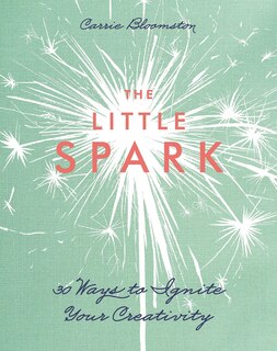 Front cover_The Little Spark - 30 Ways To Ignite Your Creativity