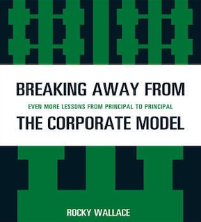 Breaking Away from the Corporate Model: Even More Lessons from Principal to Principal