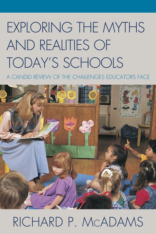 Exploring the Myths and the Realities of Today's Schools: A Candid Review of the Challenges Educators Face