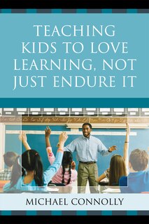 Front cover_Teaching Kids to Love Learning, Not Just Endure It