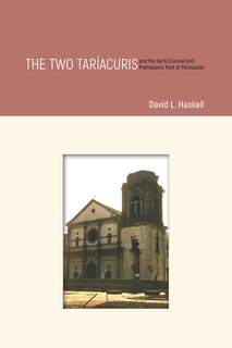 Front cover_The Two Taríacuris And The Early Colonial And Prehispanic Past Of Michoacán