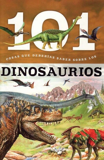 Dinosaurios: 101 Cosas Que Deberias Saber Sobre Los ( Dinosaurs: 101 Facts )