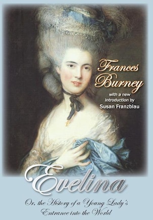 Evelina: Or, the History of a Young Lady's Entrance into the World