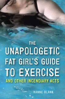 Couverture_The Unapologetic Fat Girl's Guide To Exercise And Other Incendiary Acts