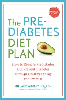 The Prediabetes Diet Plan: How To Reverse Prediabetes And Prevent Diabetes Through Healthy Eating And Exercise