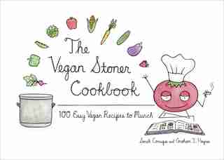 The Vegan Stoner Cookbook: 100 Easy Vegan Recipes To Munch by Sarah Conrique