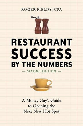 Restaurant Success By The Numbers, Second Edition: A Money-Guy's Guide to Opening the Next New Hot Spot