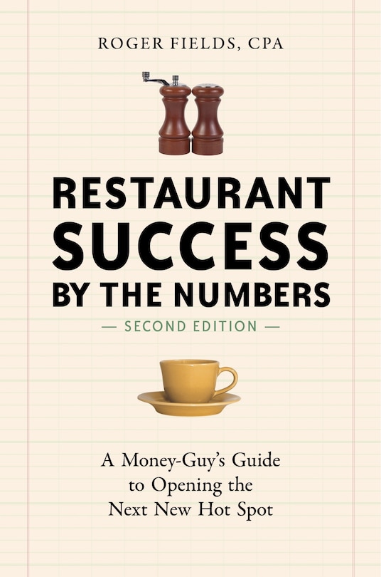 Restaurant Success By The Numbers, Second Edition: A Money-Guy's Guide to Opening the Next New Hot Spot