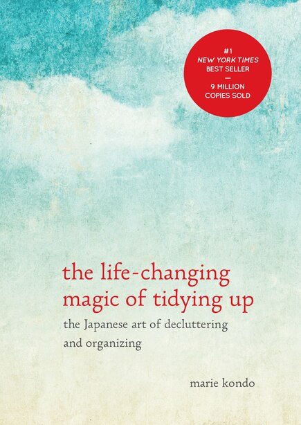 The Life-changing Magic Of Tidying Up: The Japanese Art Of Decluttering And Organizing by Marie Kondo