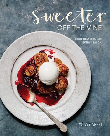 Sweeter Off The Vine: Fruit Desserts For Every Season [a Cookbook]