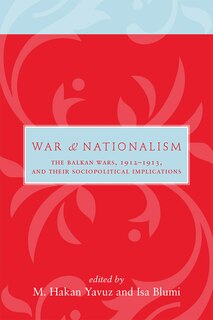 War and Nationalism: The Balkan Wars, 1912–1913, and Their Sociopolitical Implications