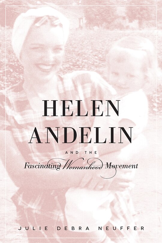 Front cover_Helen Andelin And The Fascinating Womanhood Movement