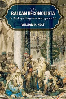 Front cover_The Balkan Reconquista and Turkey's Forgotten Refugee Crisis