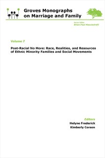 Post-Racial No More: Race, Realities, and Resources of Ethnic Minority Families: Groves Monographs on Marriage and Family (Volume 7)