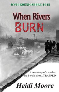 When Rivers Burn: A true story of a mother and her children...TRAPPED