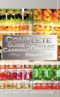 Complete Guide to Home Canning and Preserving