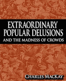 Front cover_Extraordinary Popular Delusions and the Madness of Crowds