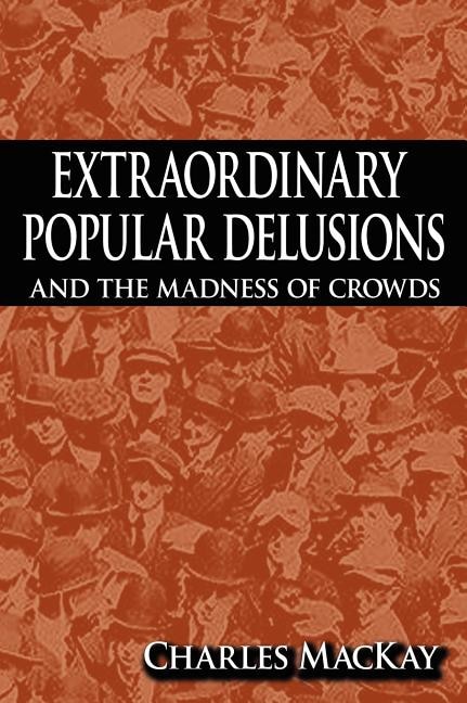 Front cover_Extraordinary Popular Delusions and the Madness of Crowds