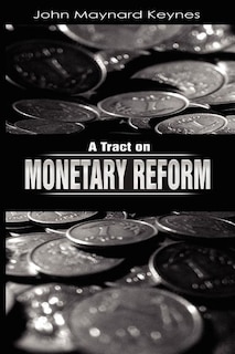 A Tract On Monetary Reform