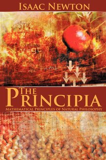 The Principia: Mathematical Principles Of Natural Philosophy