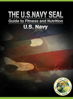 Front cover_The U.s. Navy Seal Guide To Fitness And Nutrition