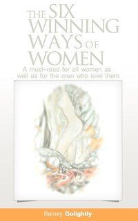 Front cover_The Six Winning Ways Of Women (a Must-read For All Women As Well As For The Men Who Love Them)