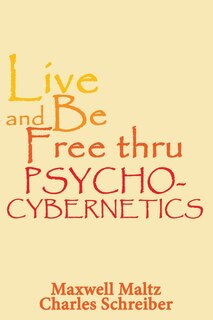 Couverture_Live and Be Free Thru Psycho-Cybernetics